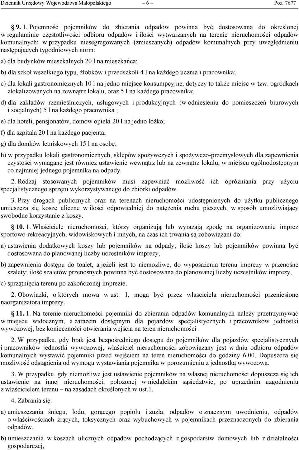 przypadku niesegregowanych (zmieszanych) odpadów komunalnych przy uwzględnieniu następujących tygodniowych norm: a) dla budynków mieszkalnych 20 l na mieszkańca; b) dla szkół wszelkiego typu, żłobków