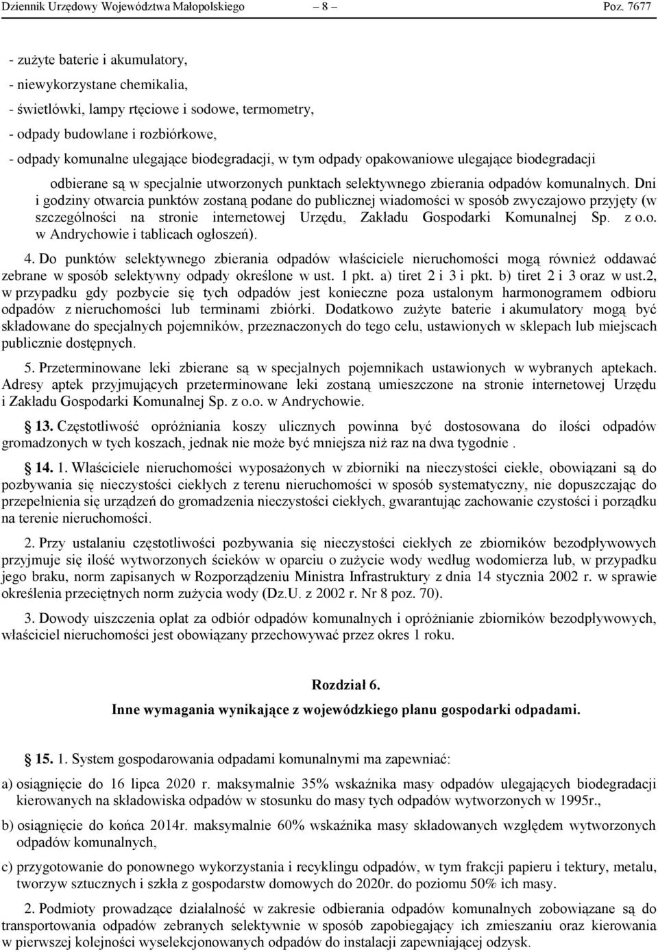 tym odpady opakowaniowe ulegające biodegradacji odbierane są w specjalnie utworzonych punktach selektywnego zbierania odpadów komunalnych.