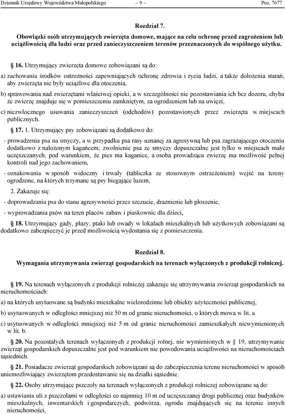 Utrzymujący zwierzęta domowe zobowiązani są do: a) zachowania środków ostrożności zapewniających ochronę zdrowia i życia ludzi, a także dołożenia starań, aby zwierzęta nie były uciążliwe dla