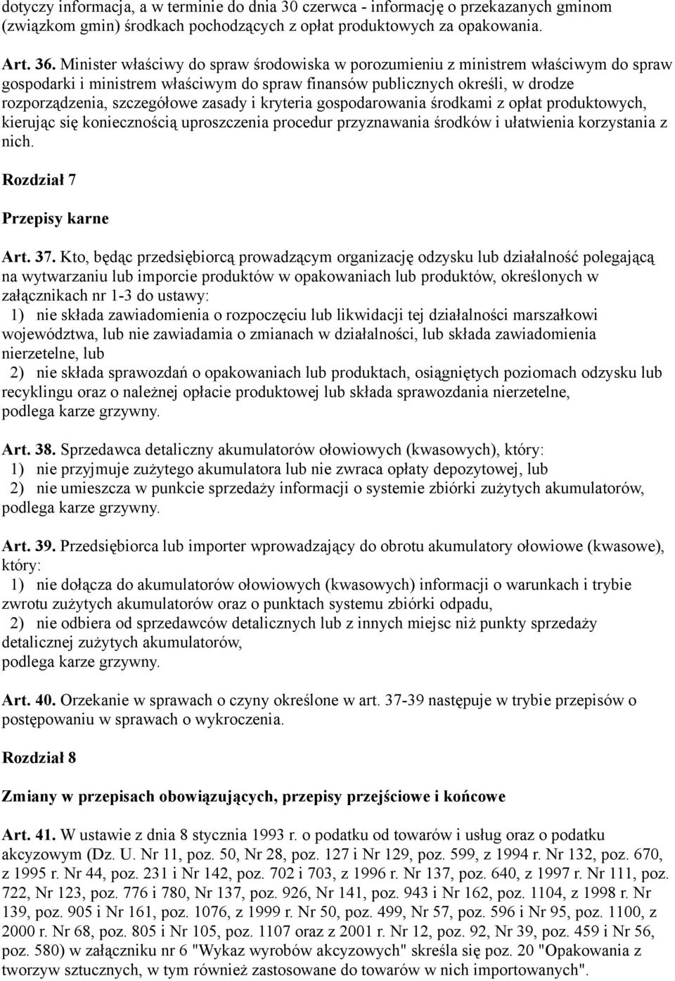 i kryteria gospodarowania środkami z opłat produktowych, kierując się koniecznością uproszczenia procedur przyznawania środków i ułatwienia korzystania z nich. Rozdział 7 Przepisy karne Art. 37.