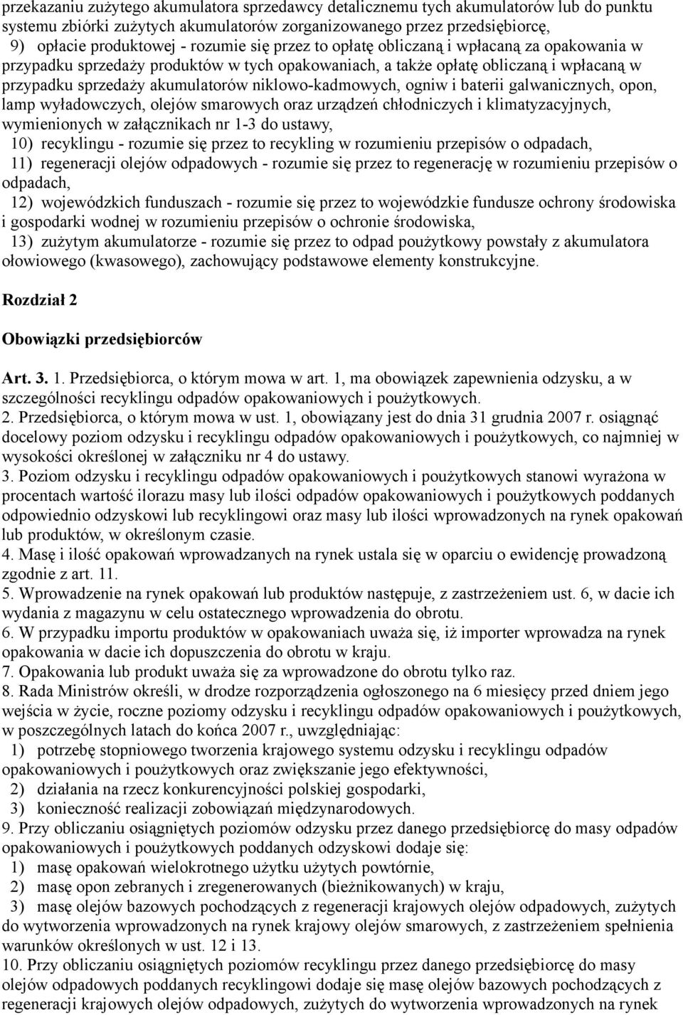 ogniw i baterii galwanicznych, opon, lamp wyładowczych, olejów smarowych oraz urządzeń chłodniczych i klimatyzacyjnych, wymienionych w załącznikach nr 1-3 do ustawy, 10) recyklingu - rozumie się