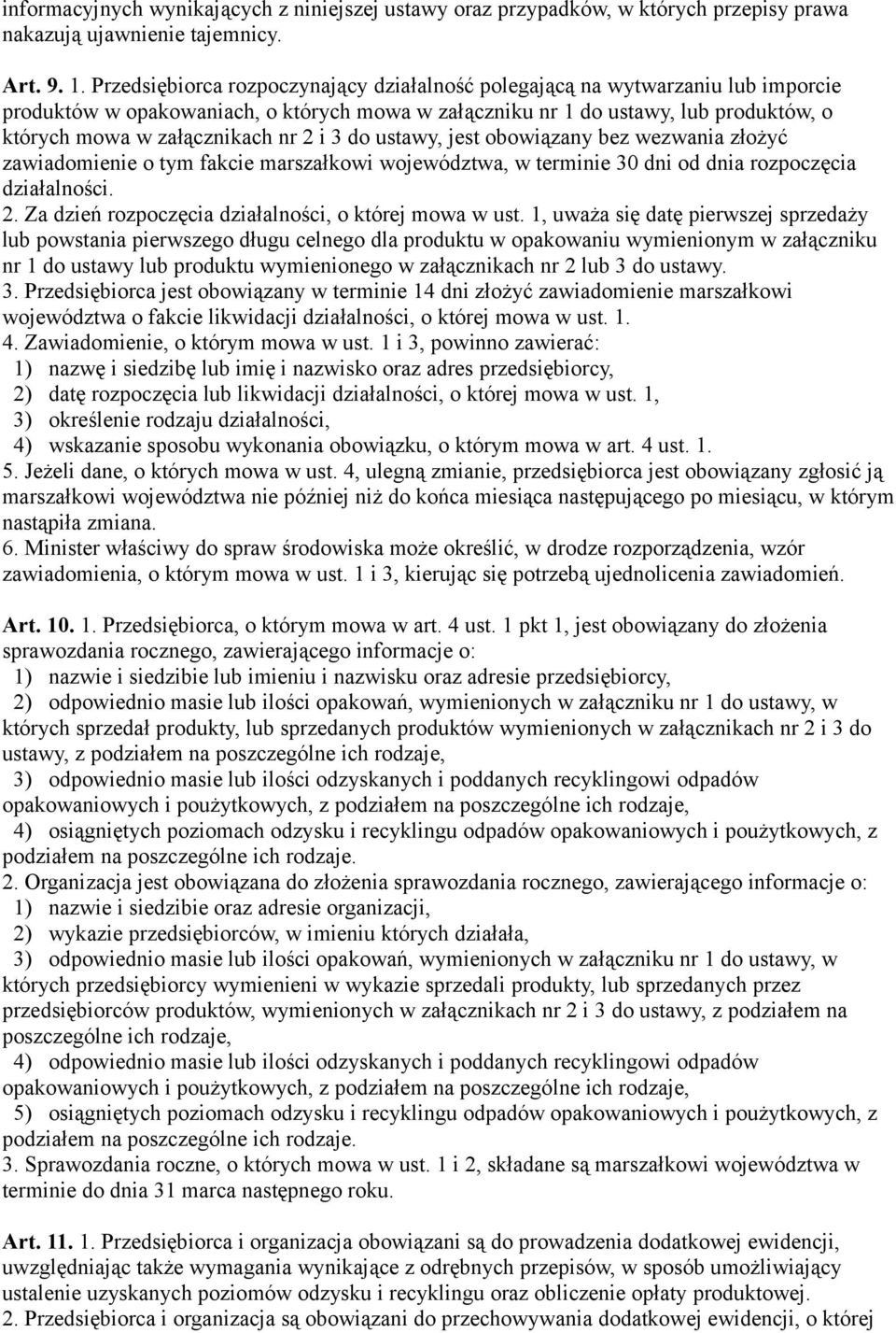 2 i 3 do ustawy, jest obowiązany bez wezwania złożyć zawiadomienie o tym fakcie marszałkowi województwa, w terminie 30 dni od dnia rozpoczęcia działalności. 2.