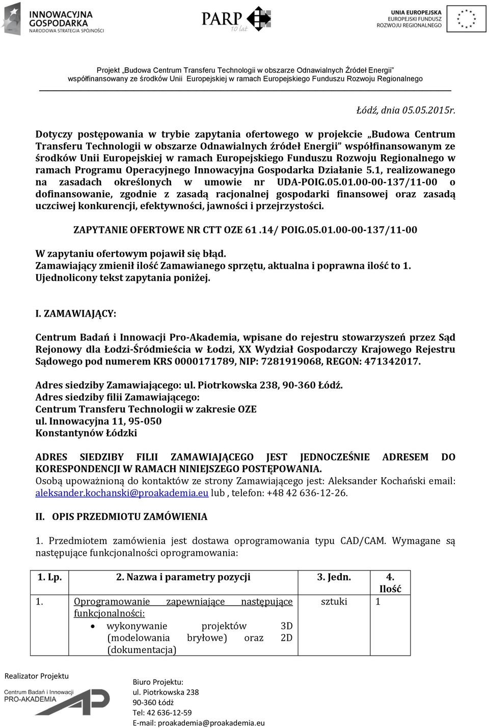 Europejskiego Funduszu Rozwoju Regionalnego w ramach Programu Operacyjnego Innowacyjna Gospodarka Działanie 5.1, realizowanego na zasadach określonych w umowie nr UDA-POIG.05.01.