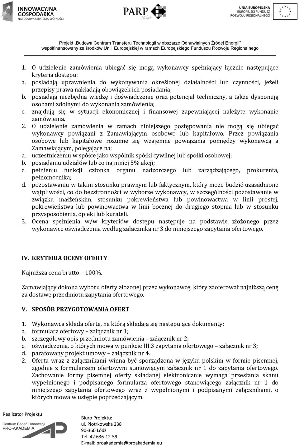 posiadają niezbędną wiedzę i doświadczenie oraz potencjał techniczny, a także dysponują osobami zdolnymi do wykonania zamówienia; c.