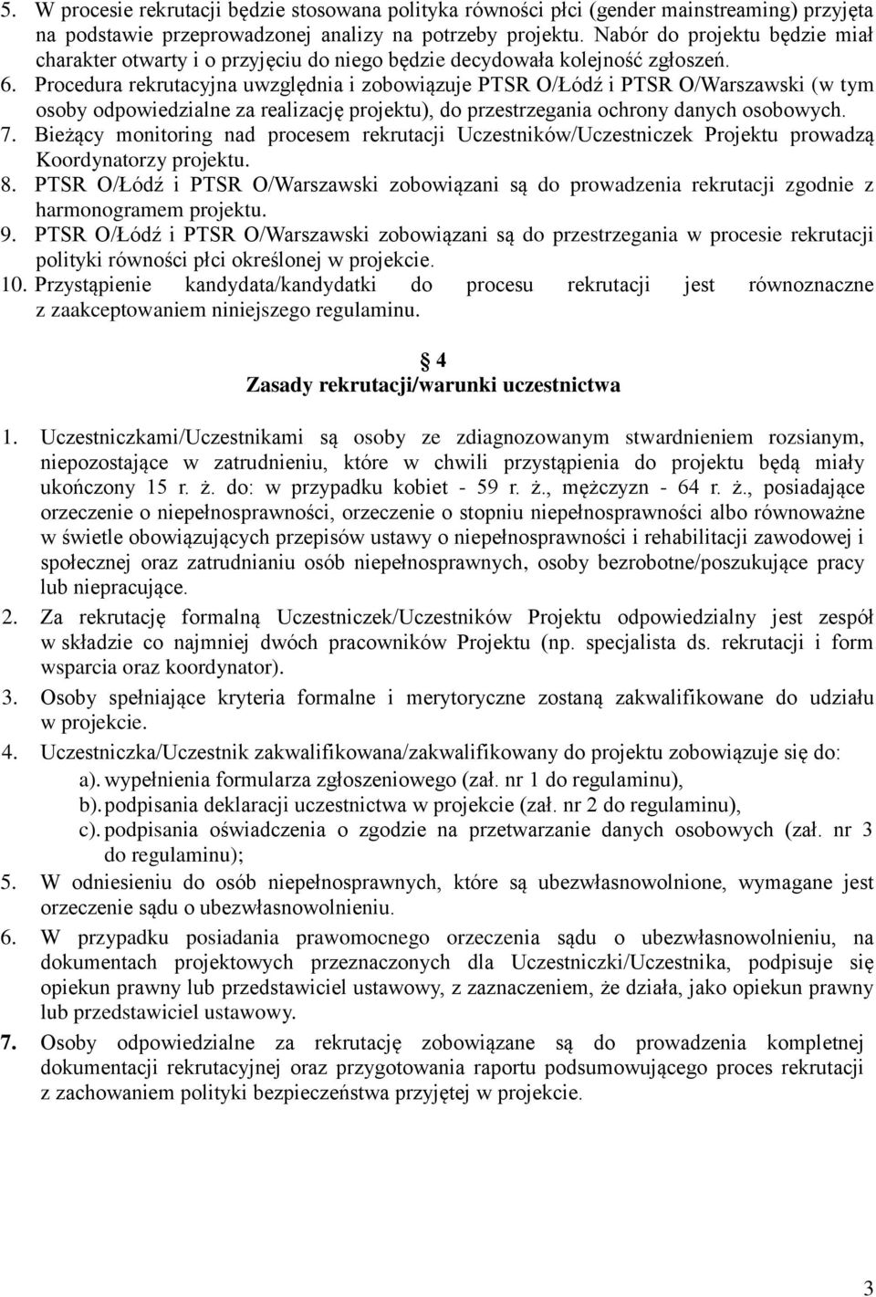 Procedura rekrutacyjna uwzględnia i zobowiązuje PTSR O/Łódź i PTSR O/Warszawski (w tym osoby odpowiedzialne za realizację projektu), do przestrzegania ochrony danych osobowych. 7.