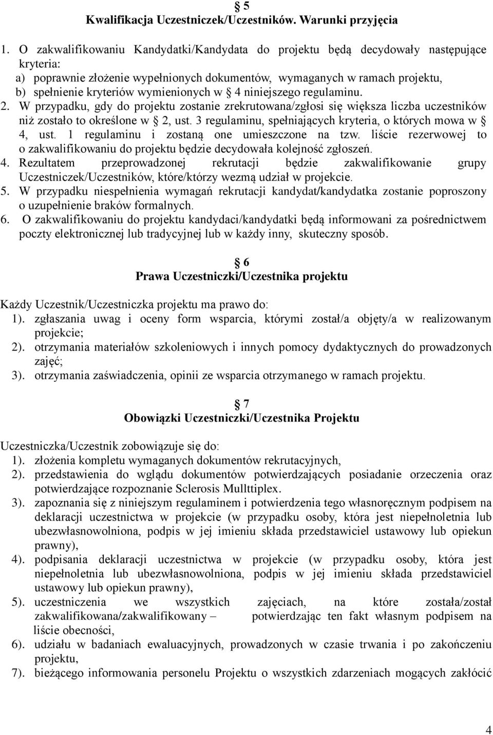 wymienionych w 4 niniejszego regulaminu. 2. W przypadku, gdy do projektu zostanie zrekrutowana/zgłosi się większa liczba uczestników niż zostało to określone w 2, ust.