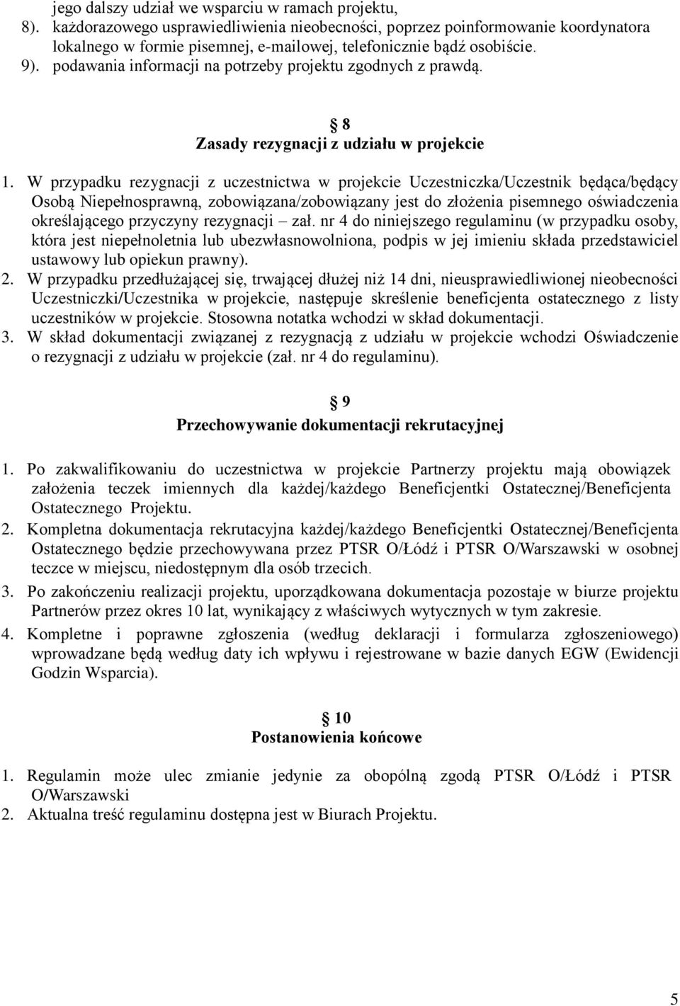 podawania informacji na potrzeby projektu zgodnych z prawdą. 8 Zasady rezygnacji z udziału w projekcie 1.