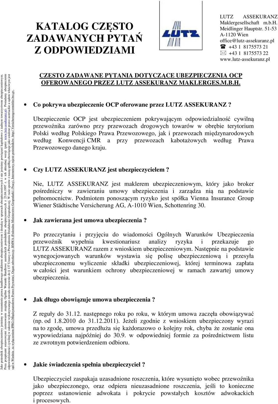 pl Jako pośrednik ubezpieczeniowy jesteśmy w rozumieniu prawa handlowego maklerem ubezpieczeniowym i doradcą w sprawach ubezpieczeniowych i nie jesteśmy powiązani kapitałowo z żadnym towarzystwem