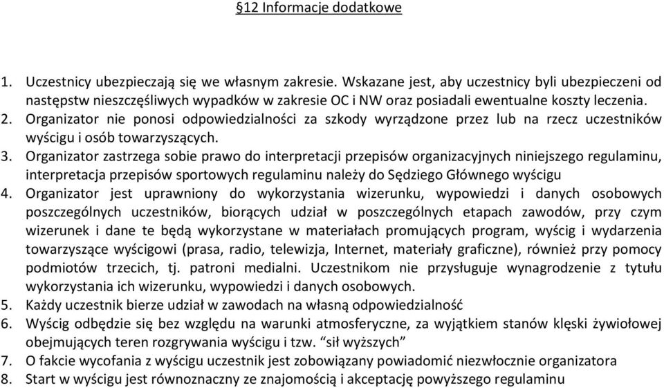 Organizator nie ponosi odpowiedzialności za szkody wyrządzone przez lub na rzecz uczestników wyścigu i osób towarzyszących. 3.