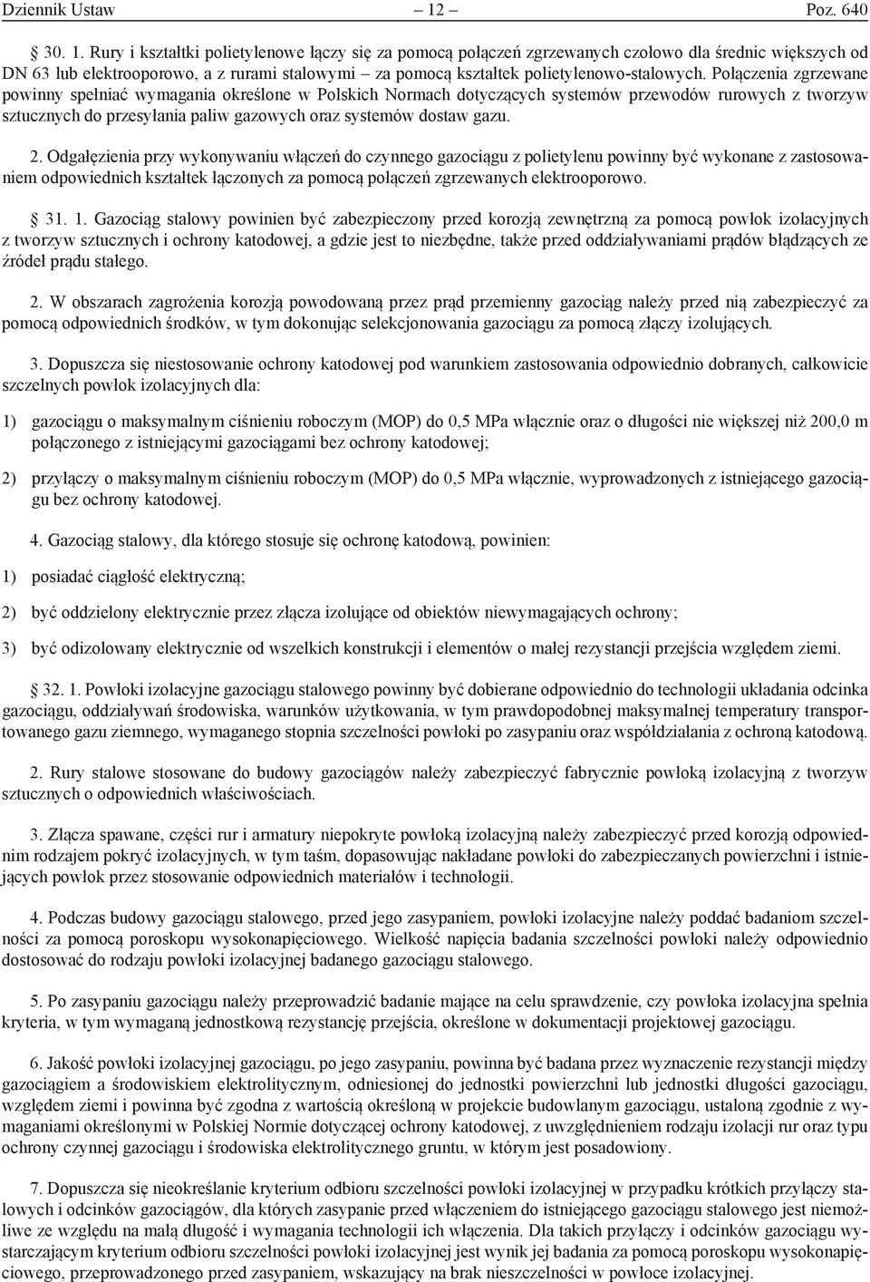 Rury i kształtki polietylenowe łączy się za pomocą połączeń zgrzewanych czołowo dla średnic większych od DN 63 lub elektrooporowo, a z rurami stalowymi za pomocą kształtek polietylenowo-stalowych.