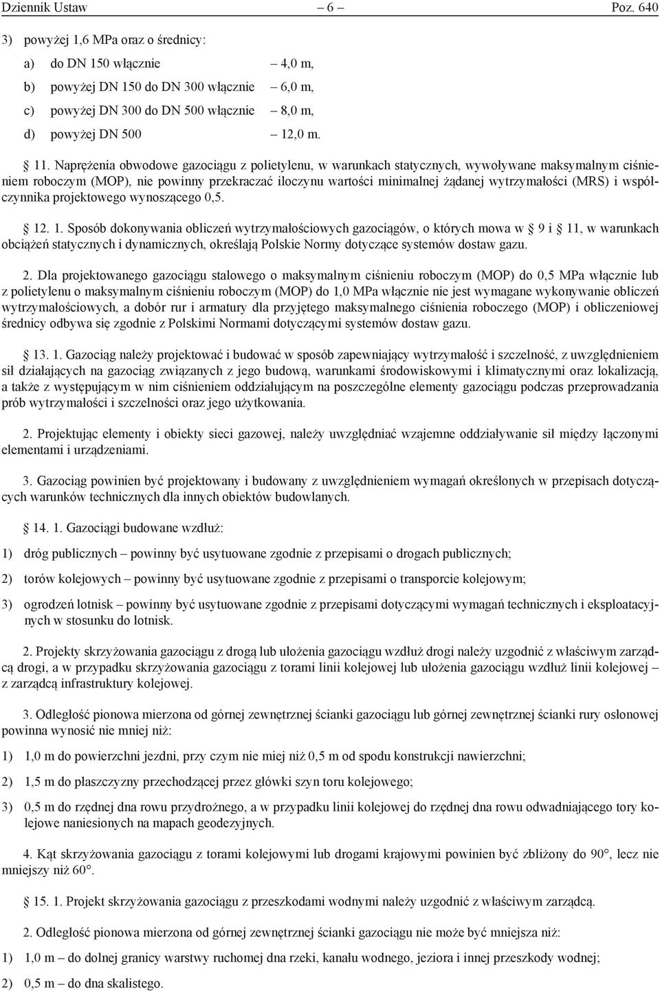 Naprężenia obwodowe gazociągu z polietylenu, w warunkach statycznych, wywoływane maksymalnym ciśnieniem roboczym (MOP), nie powinny przekraczać iloczynu wartości minimalnej żądanej wytrzymałości