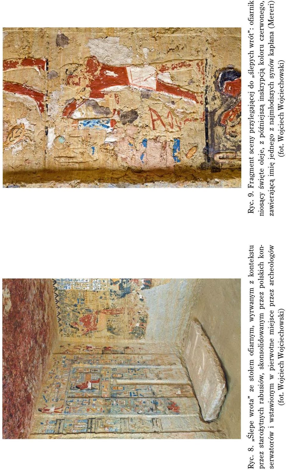 polskich konserwatorów i wstawionym w pierwotne miejsce przez archeologów (fot. Wojciech Wojciechowski) Ryc.