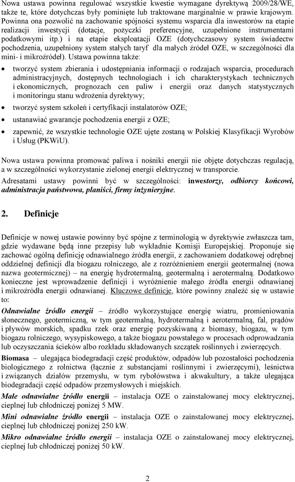 ) i na etapie eksploatacji OZE (dotychczasowy system świadectw pochodzenia, uzupełniony system stałych taryf dla małych źródeł OZE, w szczególności dla mini- i mikroźródeł).