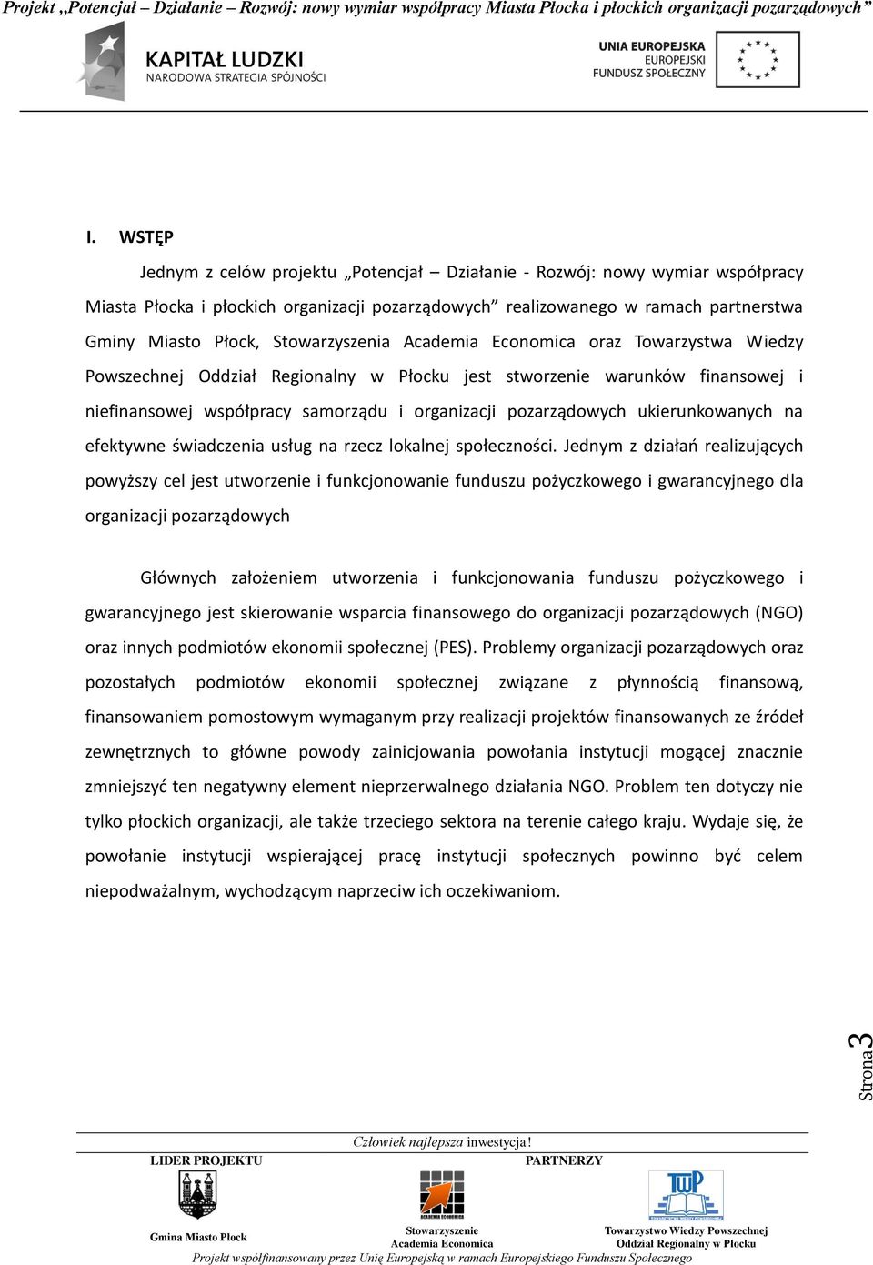 Stowarzyszenia oraz Towarzystwa Wiedzy Powszechnej jest stworzenie warunków finansowej i niefinansowej współpracy samorządu i organizacji pozarządowych ukierunkowanych na efektywne świadczenia usług