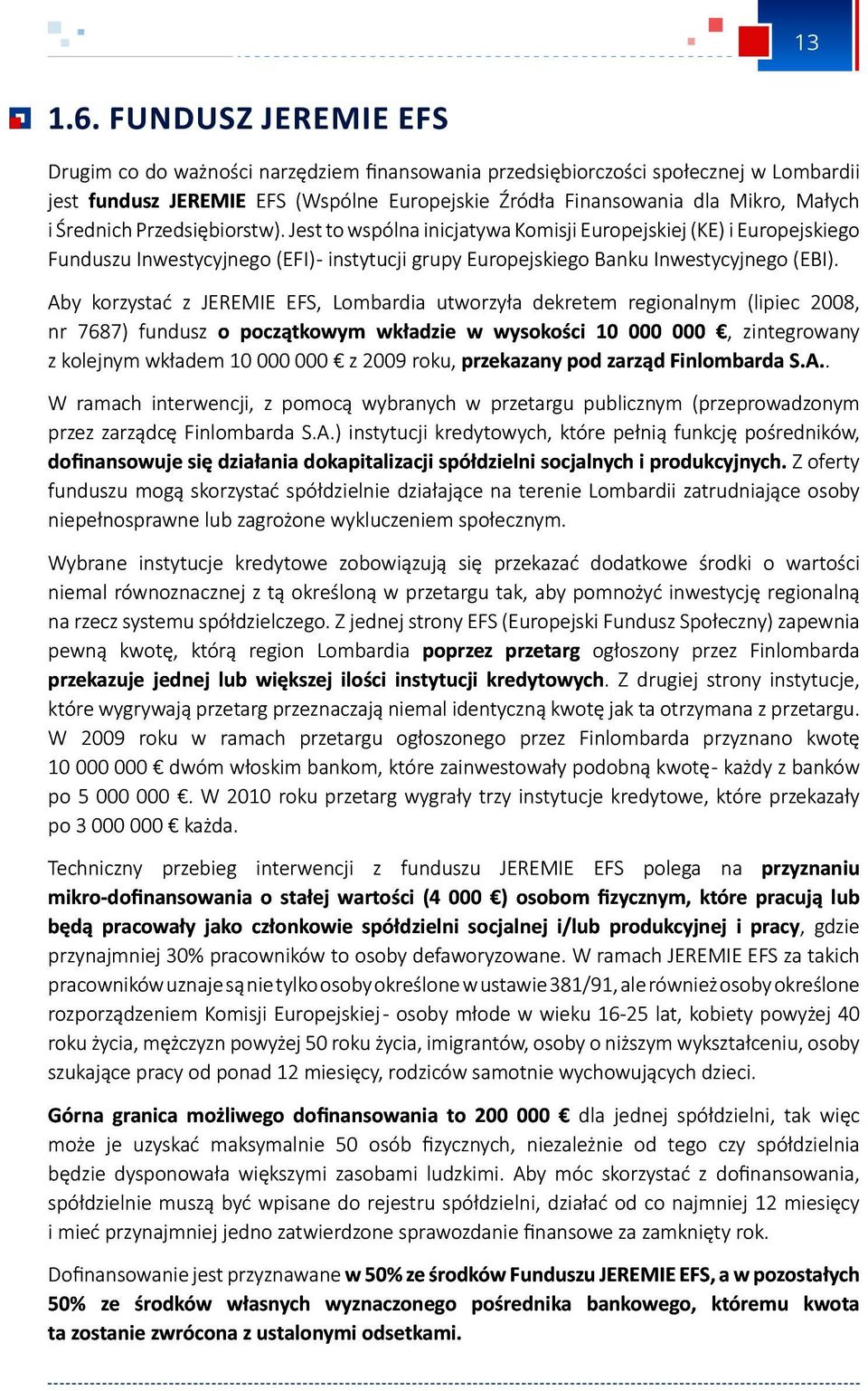 Średnich Przedsiębiorstw). Jest to wspólna inicjatywa Komisji Europejskiej (KE) i Europejskiego Funduszu Inwestycyjnego (EFI) - instytucji grupy Europejskiego Banku Inwestycyjnego (EBI).