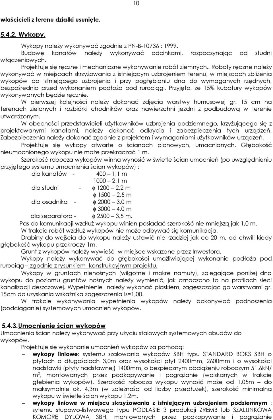 . Roboty ręczne naleŝy wykonywać w miejscach skrzyŝowania z istniejącym uzbrojeniem terenu, w miejscach zbliŝenia wykopów do istniejącego uzbrojenia i przy pogłębianiu dna do wymaganych rzędnych,