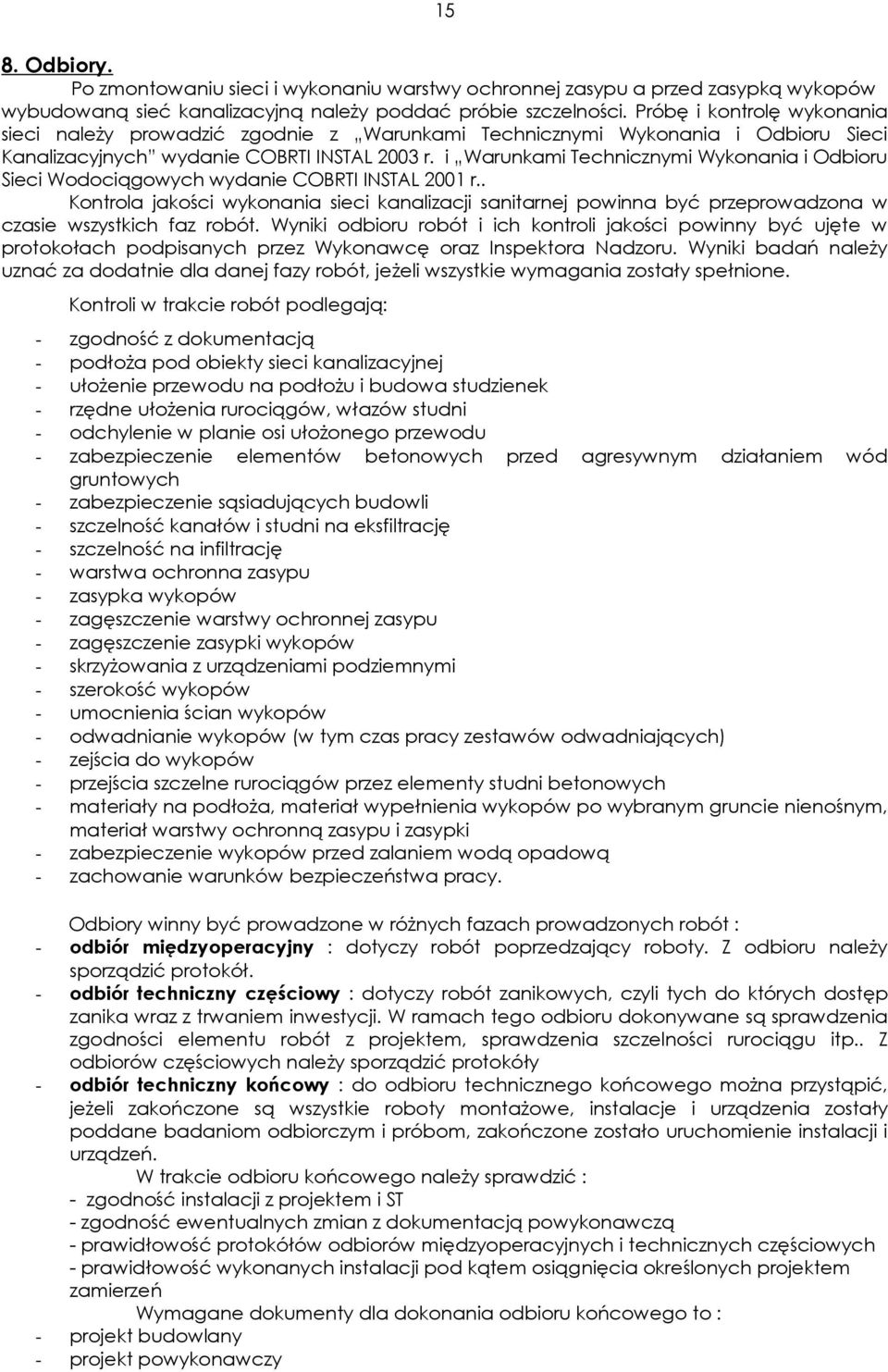 i Warunkami Technicznymi Wykonania i Odbioru Sieci Wodociągowych wydanie COBRTI INSTAL 2001 r.