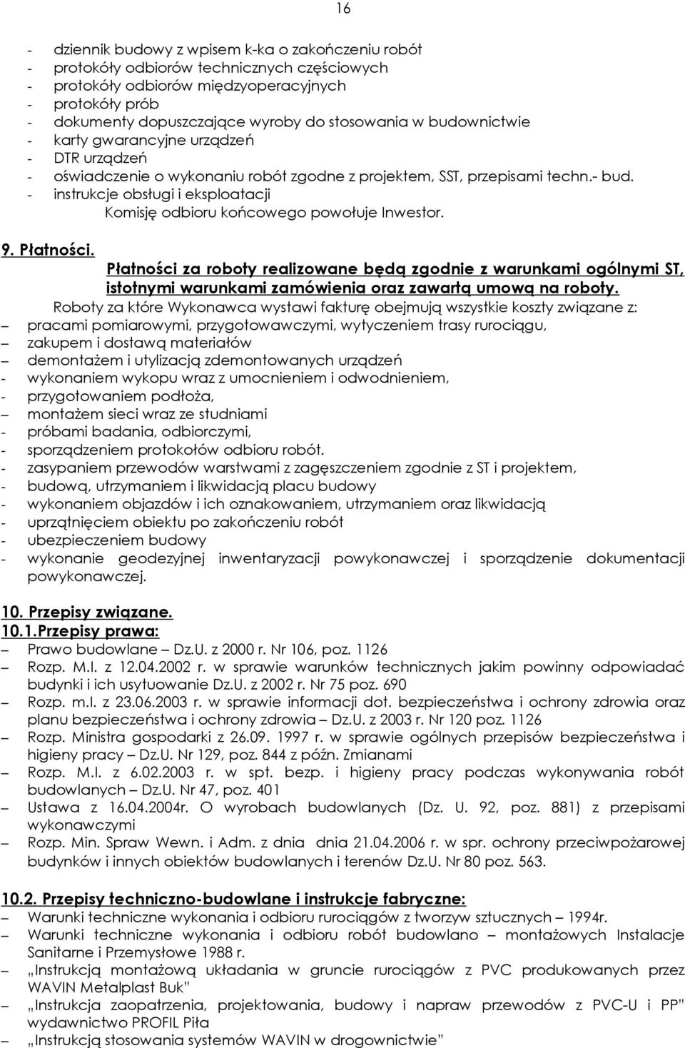 - instrukcje obsługi i eksploatacji Komisję odbioru końcowego powołuje Inwestor. 9. Płatności.