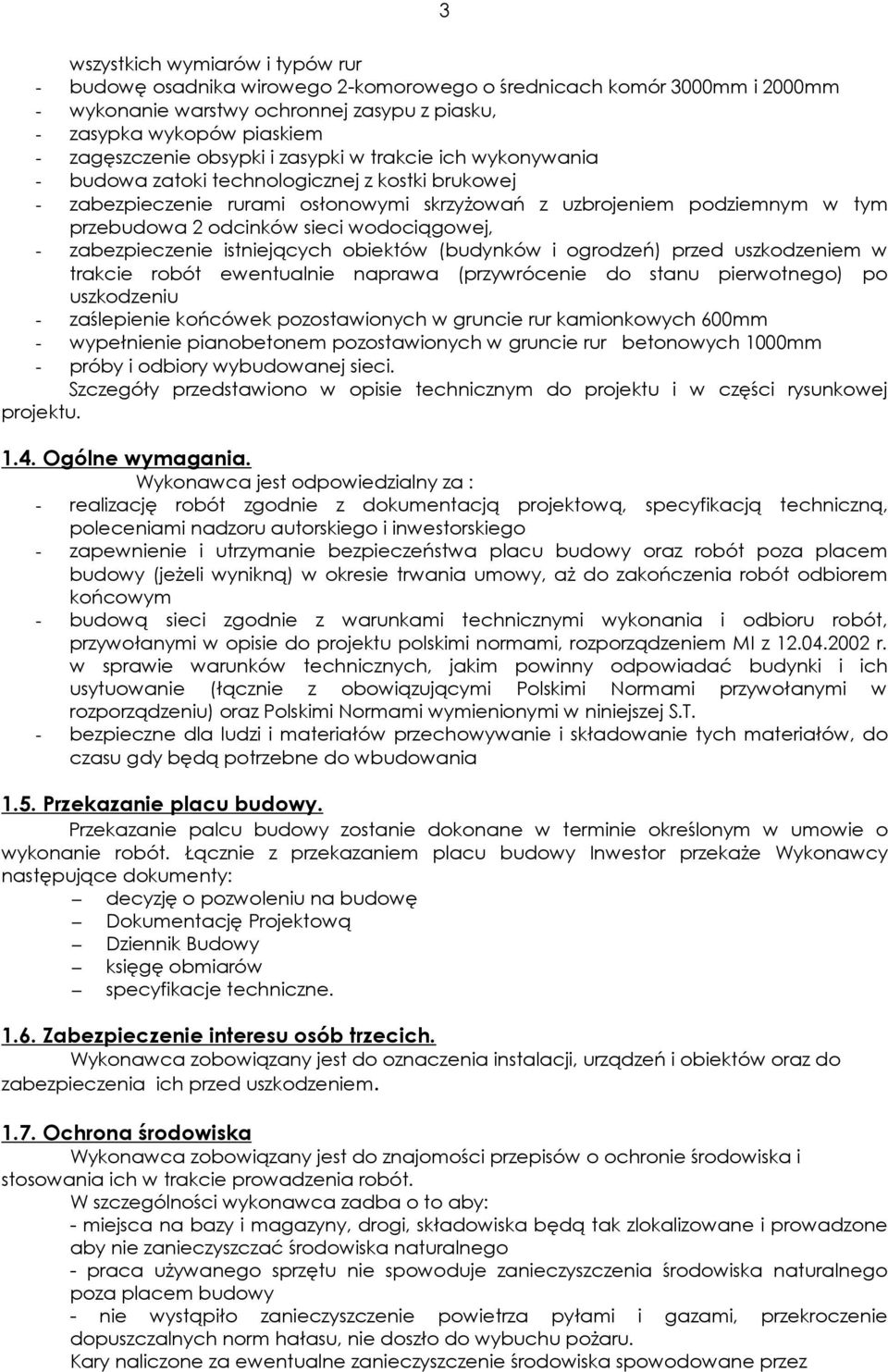 wodociągowej, - zabezpieczenie istniejących obiektów (budynków i ogrodzeń) przed uszkodzeniem w trakcie robót ewentualnie naprawa (przywrócenie do stanu pierwotnego) po uszkodzeniu - zaślepienie
