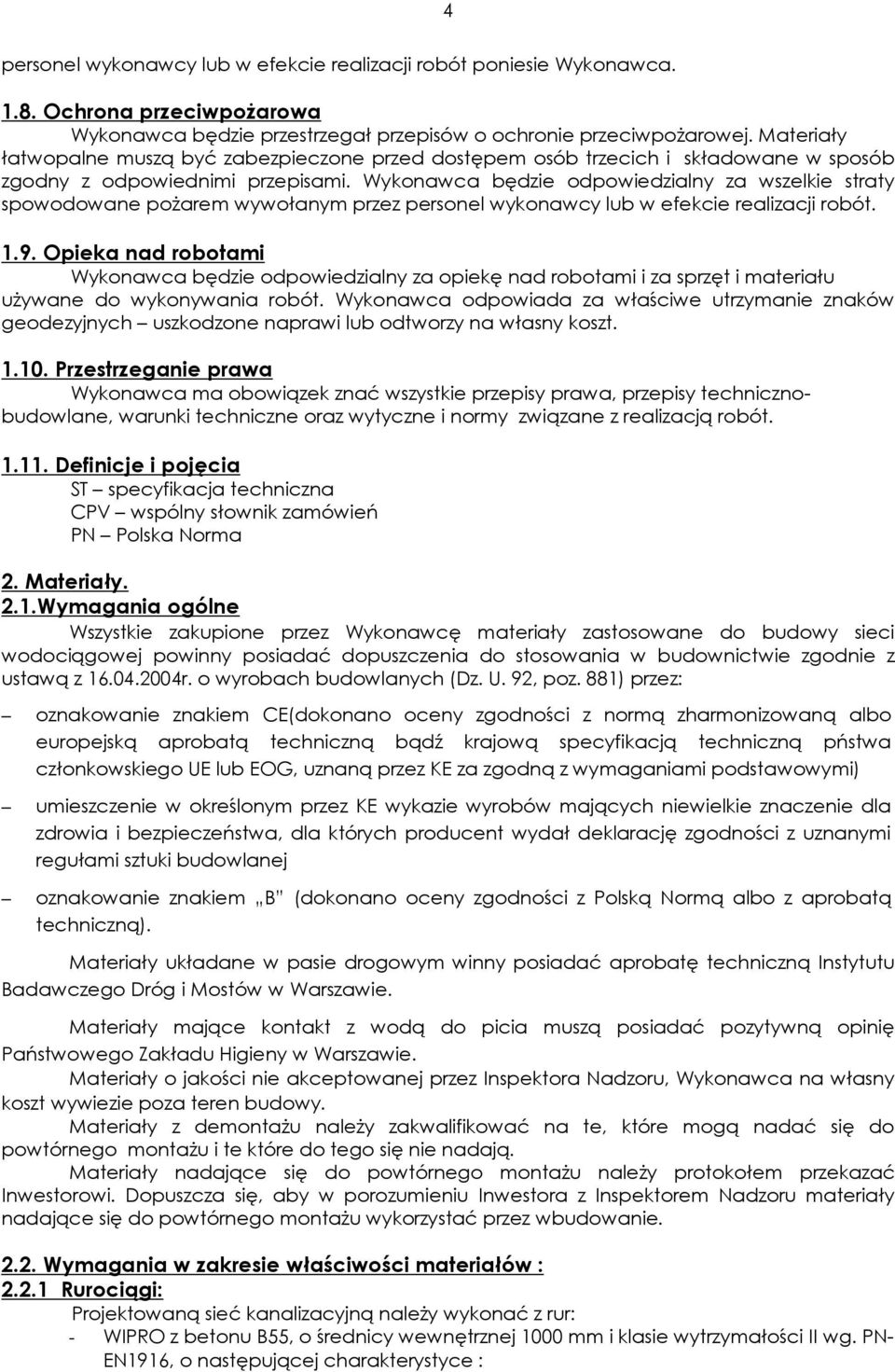 Wykonawca będzie odpowiedzialny za wszelkie straty spowodowane poŝarem wywołanym przez personel wykonawcy lub w efekcie realizacji robót. 1.9.