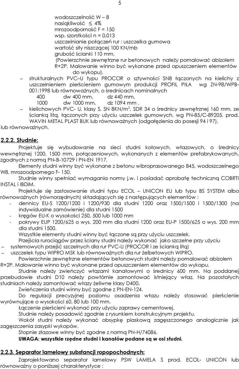 Malowanie winno być wykonane przed opuszczeniem elementów do wykopu).