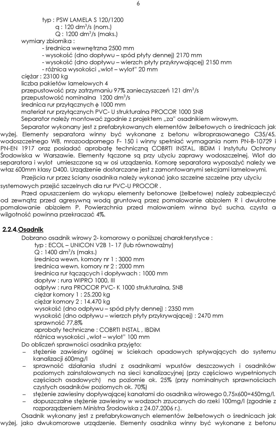 mm cięŝar : 23100 kg liczba pakietów lamelowych 4 przepustowość przy zatrzymaniu 97% zanieczyszczeń 121 dm 3 /s przepustowość nominalna 1200 dm 3 /s średnica rur przyłącznych φ 1000 mm materiał rur