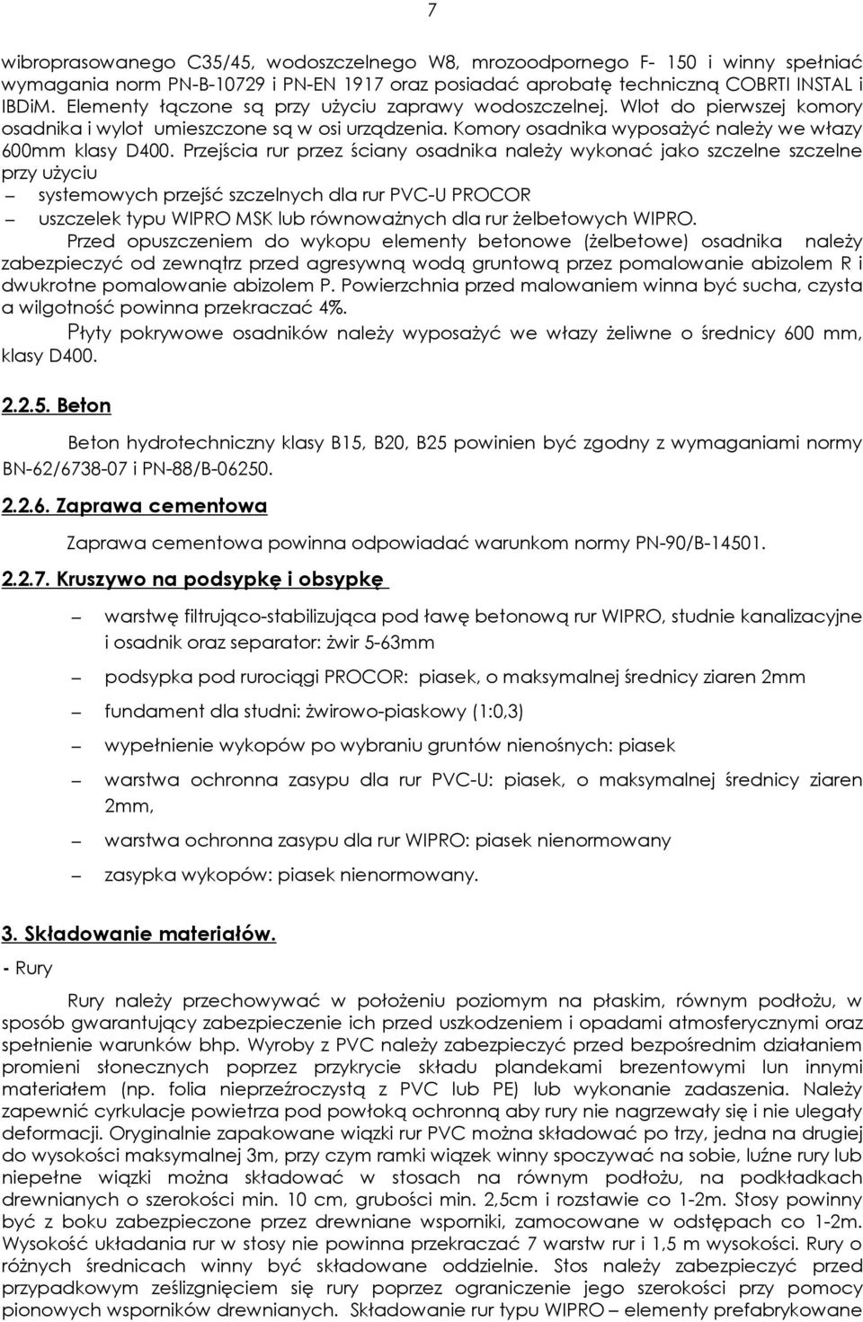 Przejścia rur przez ściany osadnika naleŝy wykonać jako szczelne szczelne przy uŝyciu systemowych przejść szczelnych dla rur PVC-U PROCOR uszczelek typu WIPRO MSK lub równowaŝnych dla rur Ŝelbetowych