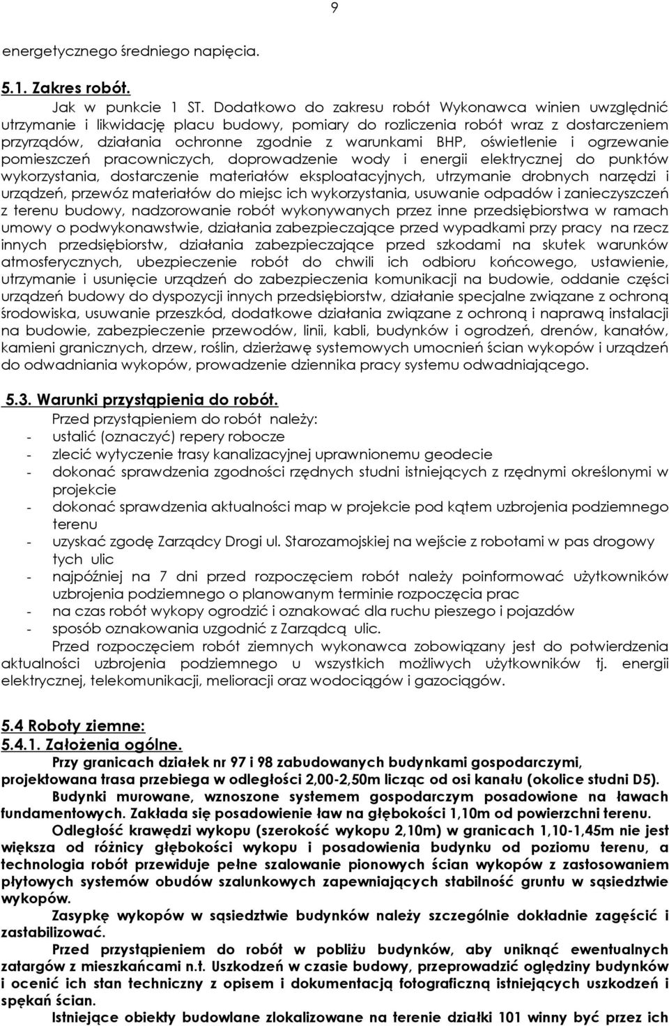 oświetlenie i ogrzewanie pomieszczeń pracowniczych, doprowadzenie wody i energii elektrycznej do punktów wykorzystania, dostarczenie materiałów eksploatacyjnych, utrzymanie drobnych narzędzi i