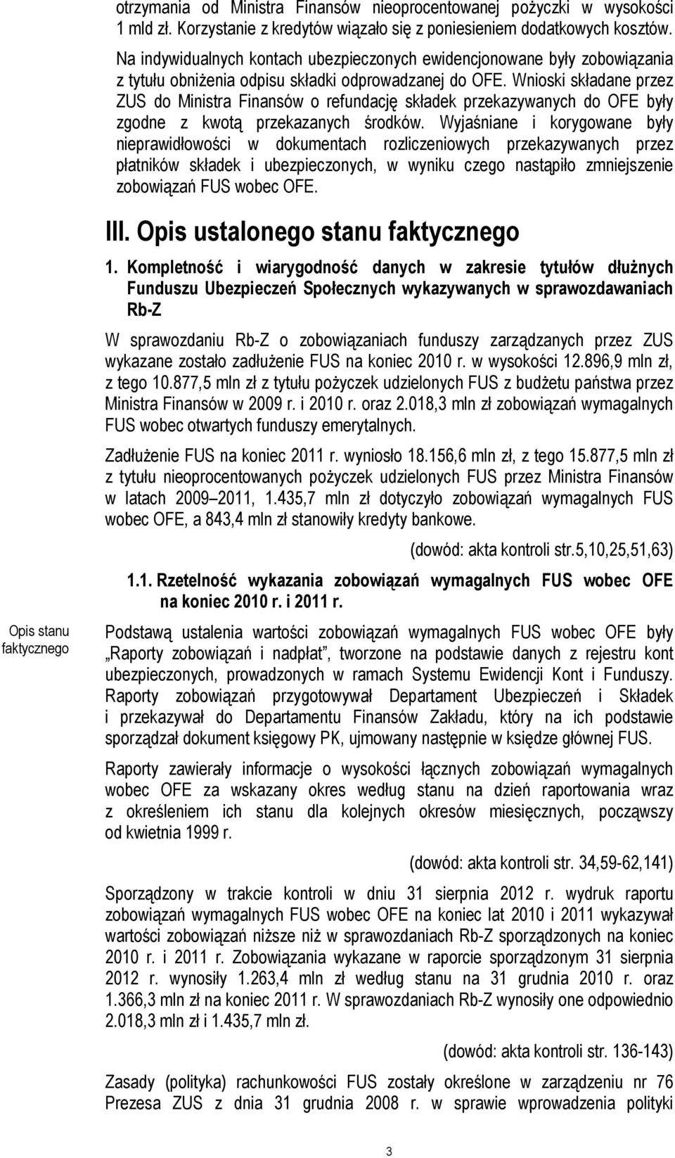Wnioski składane przez ZUS do Ministra Finansów o refundację składek przekazywanych do OFE były zgodne z kwotą przekazanych środków.