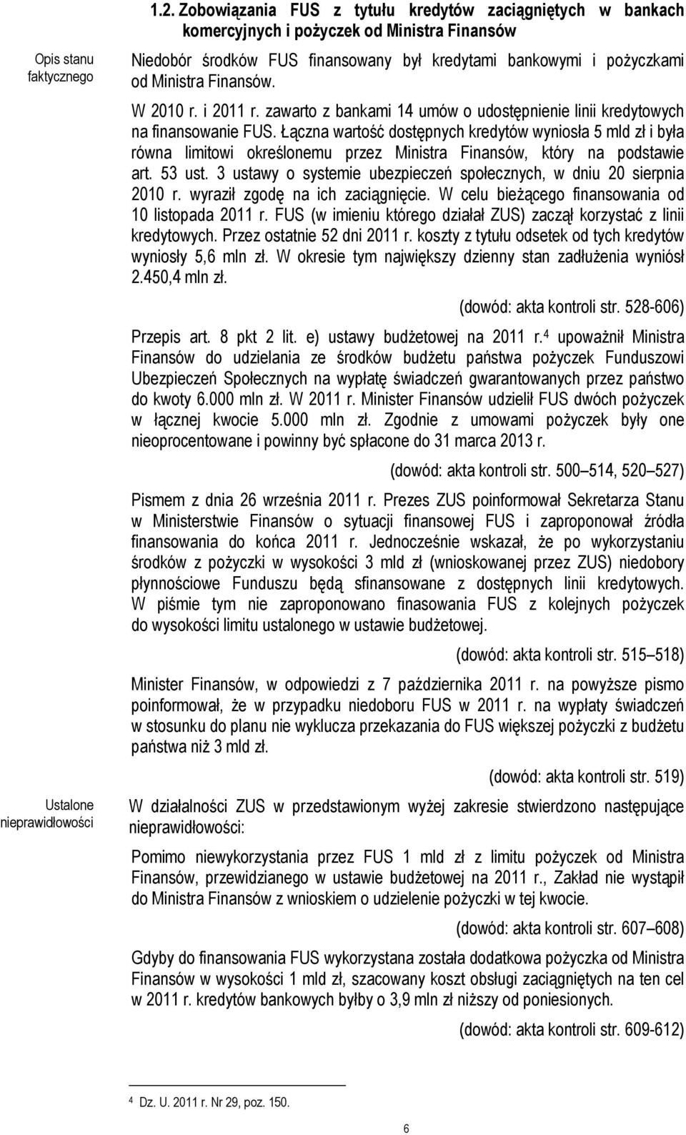 W 2010 r. i 2011 r. zawarto z bankami 14 umów o udostępnienie linii kredytowych na finansowanie FUS.