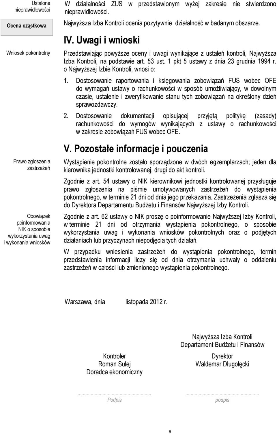 Uwagi i wnioski Przedstawiając powyższe oceny i uwagi wynikające z ustaleń kontroli, Najwyższa Izba Kontroli, na podstawie art. 53 ust. 1 pkt 5 ustawy z dnia 23 grudnia 1994 r.