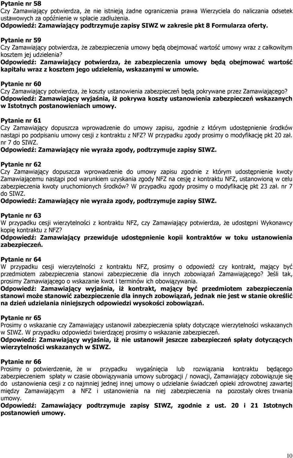 Pytanie nr 59 Czy Zamawiający potwierdza, że zabezpieczenia umowy będą obejmować wartość umowy wraz z całkowitym kosztem jej udzielenia?