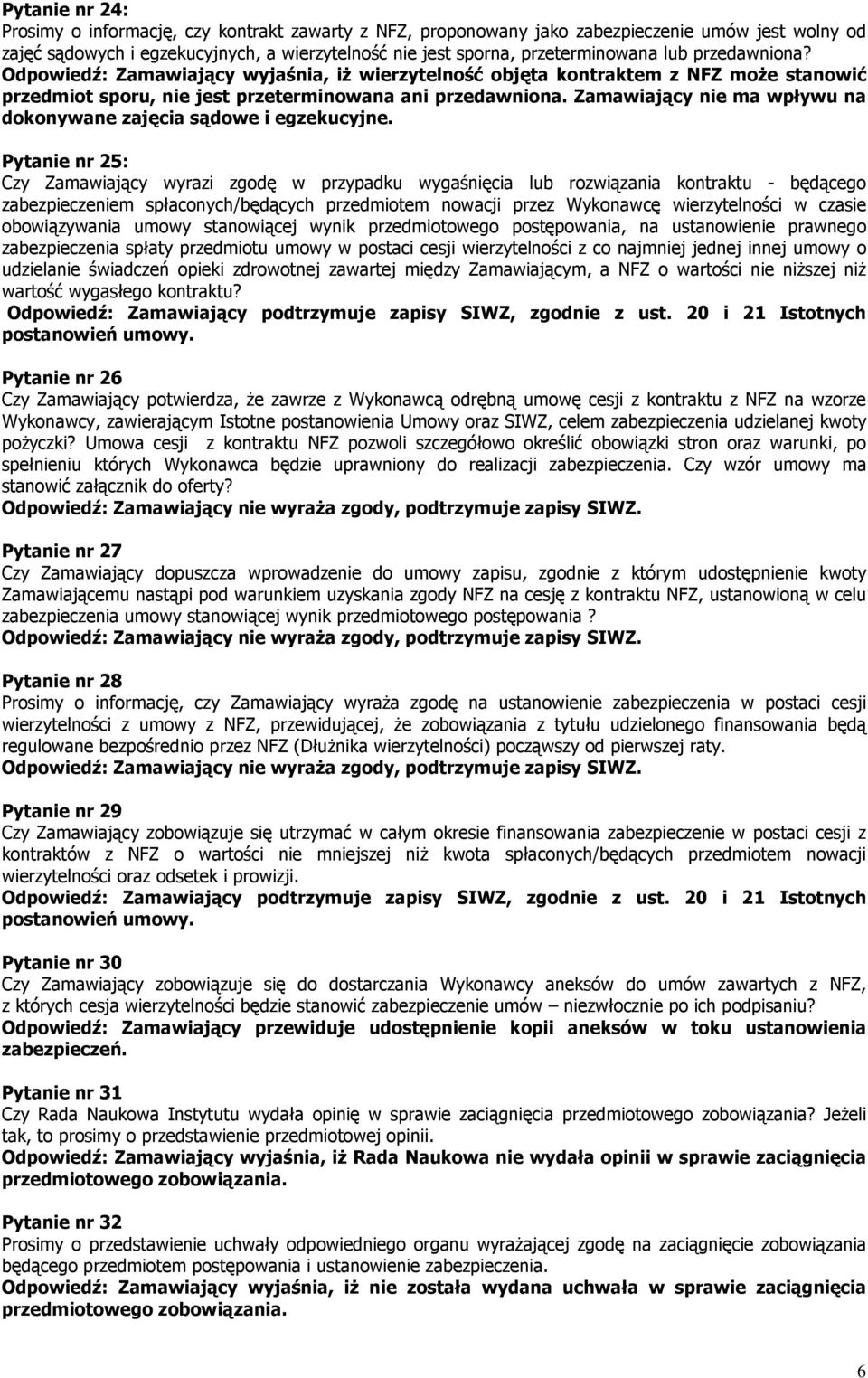 Zamawiający nie ma wpływu na dokonywane zajęcia sądowe i egzekucyjne.
