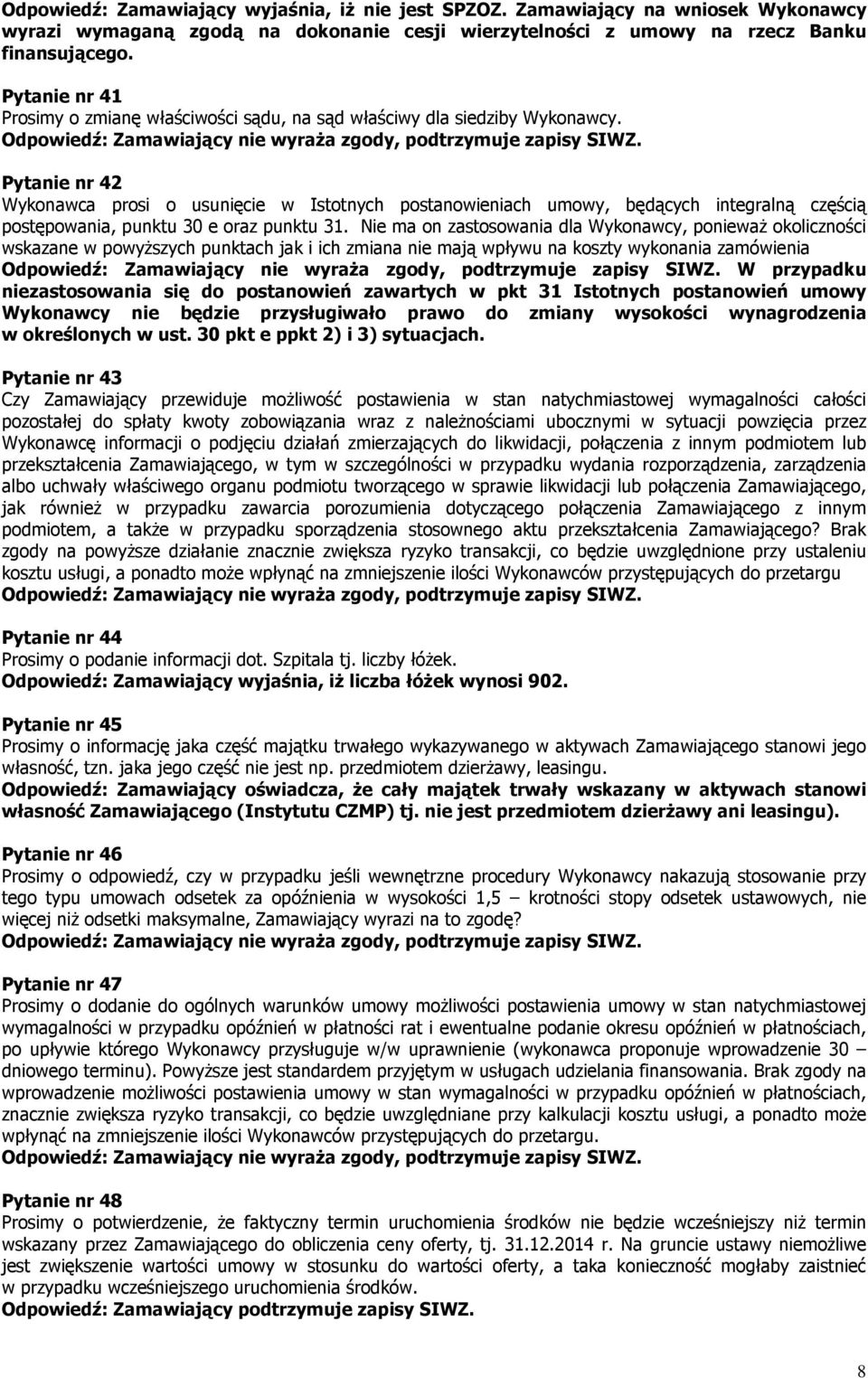 Pytanie nr 42 Wykonawca prosi o usunięcie w Istotnych postanowieniach umowy, będących integralną częścią postępowania, punktu 30 e oraz punktu 31.