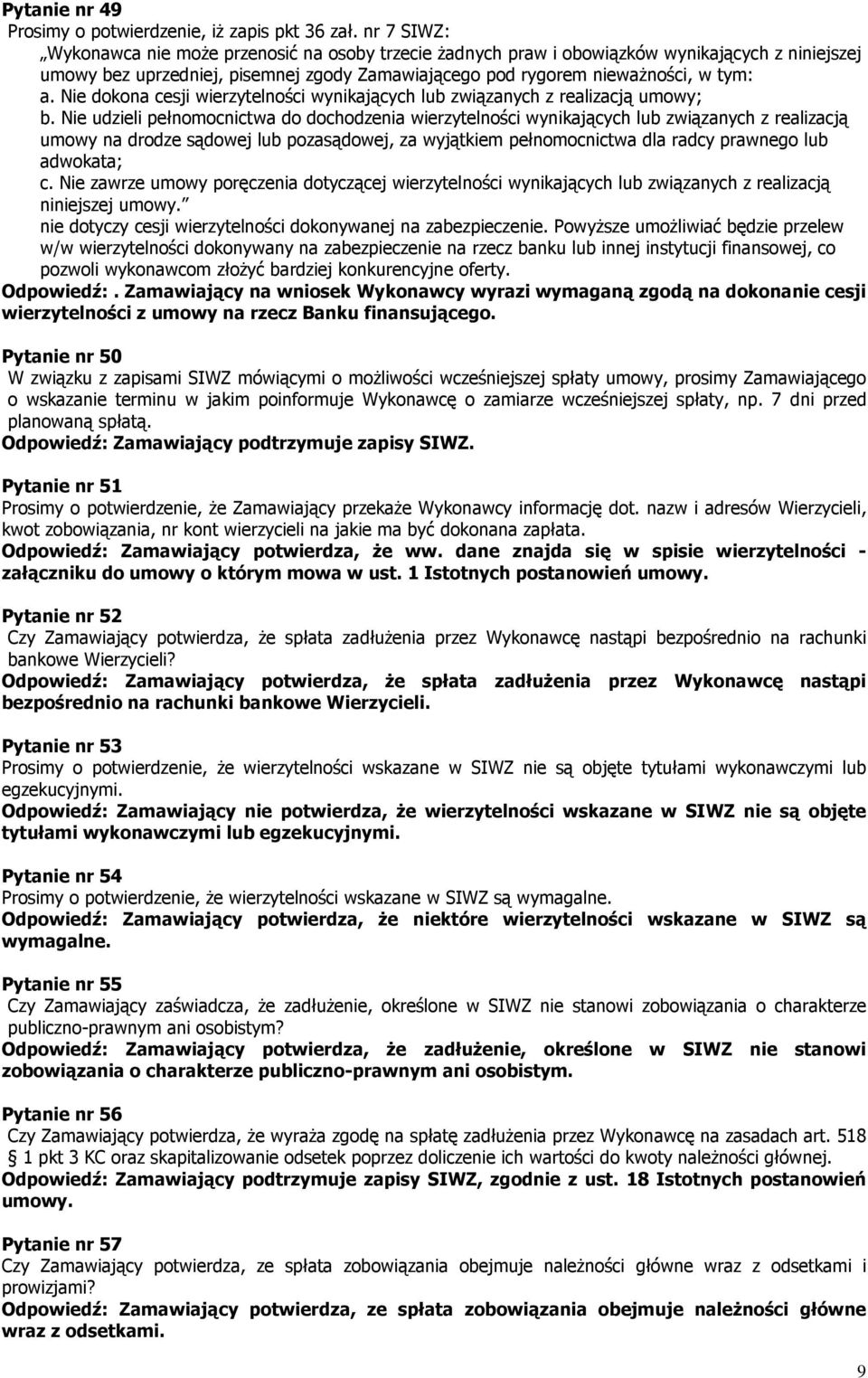 Nie dokona cesji wierzytelności wynikających lub związanych z realizacją umowy; b.