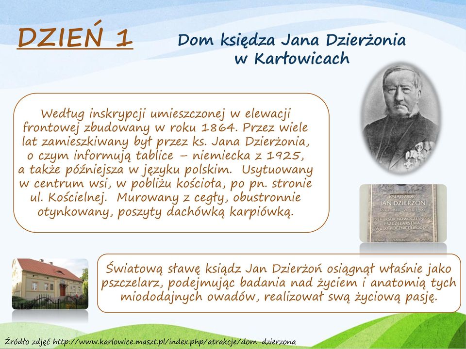 Usytuowany w centrum wsi, w pobliżu kościoła, po pn. stronie ul. Kościelnej. Murowany z cegły, obustronnie otynkowany, poszyty dachówką karpiówką.