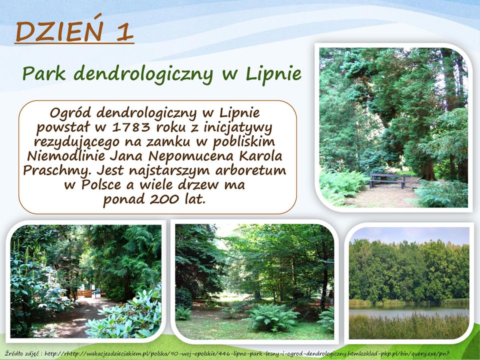 Jest najstarszym arboretum w Polsce a wiele w Polsce a wiele drzew ma drzew ma ponad 200 lat. Niemodlinie Jana Nepomucena Karola Praschmy.