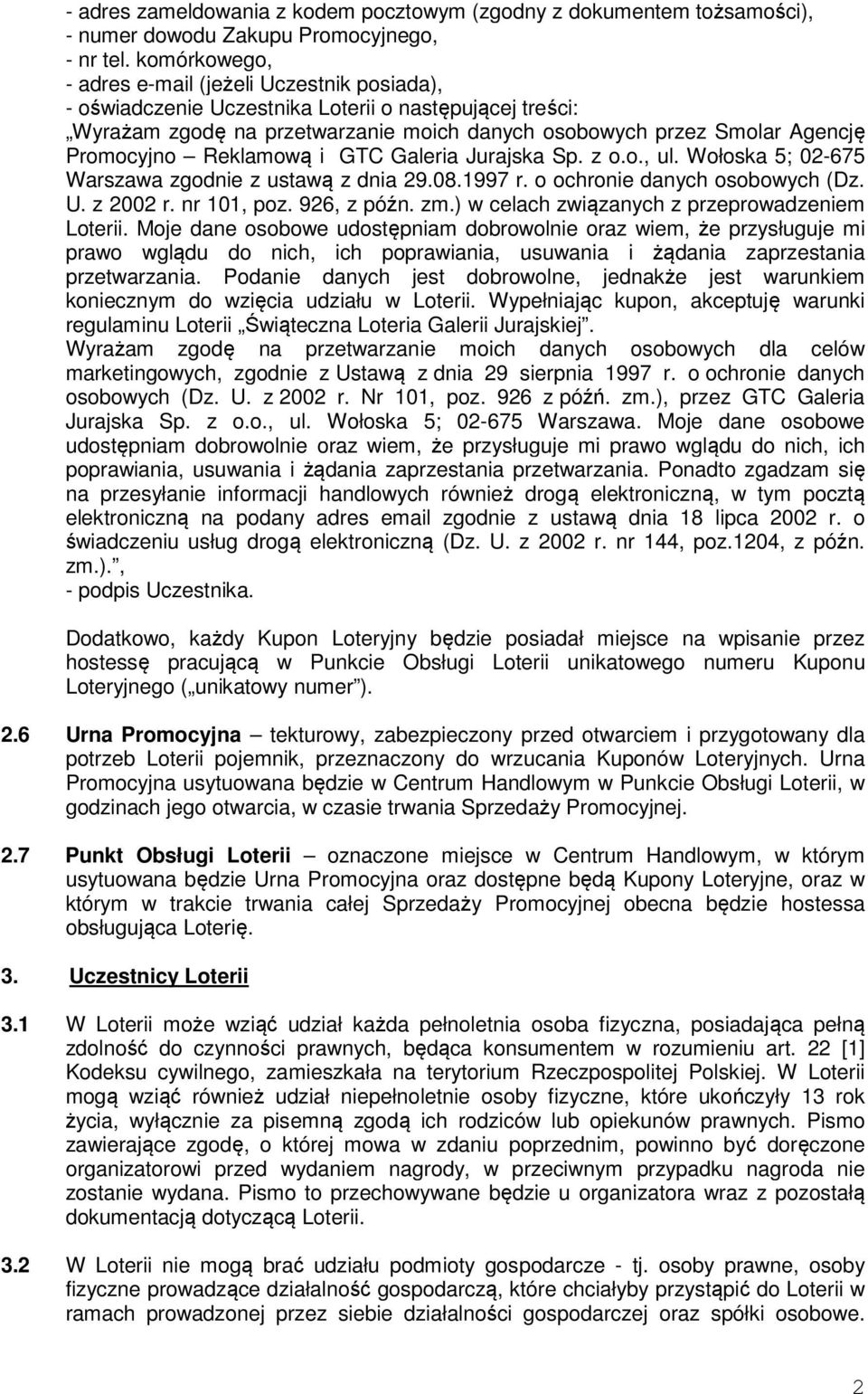 Reklamową i GTC Galeria Jurajska Sp. z o.o., ul. Wołoska 5; 02-675 Warszawa zgodnie z ustawą z dnia 29.08.1997 r. o ochronie danych osobowych (Dz. U. z 2002 r. nr 101, poz. 926, z późn. zm.