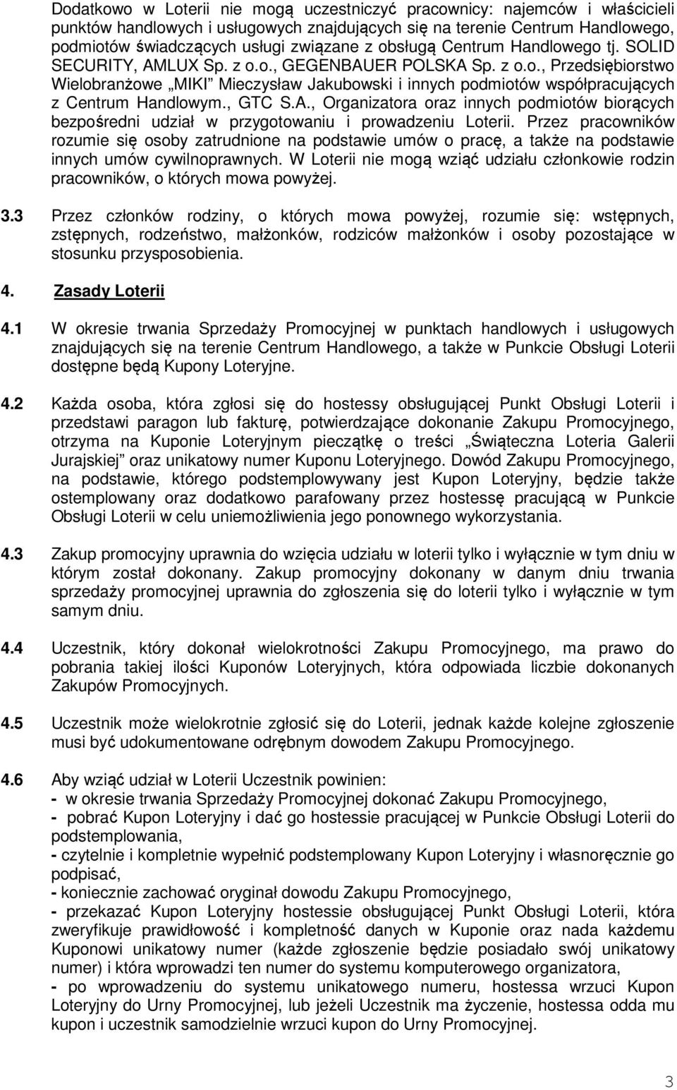 , GTC S.A., Organizatora oraz innych podmiotów biorących bezpośredni udział w przygotowaniu i prowadzeniu Loterii.