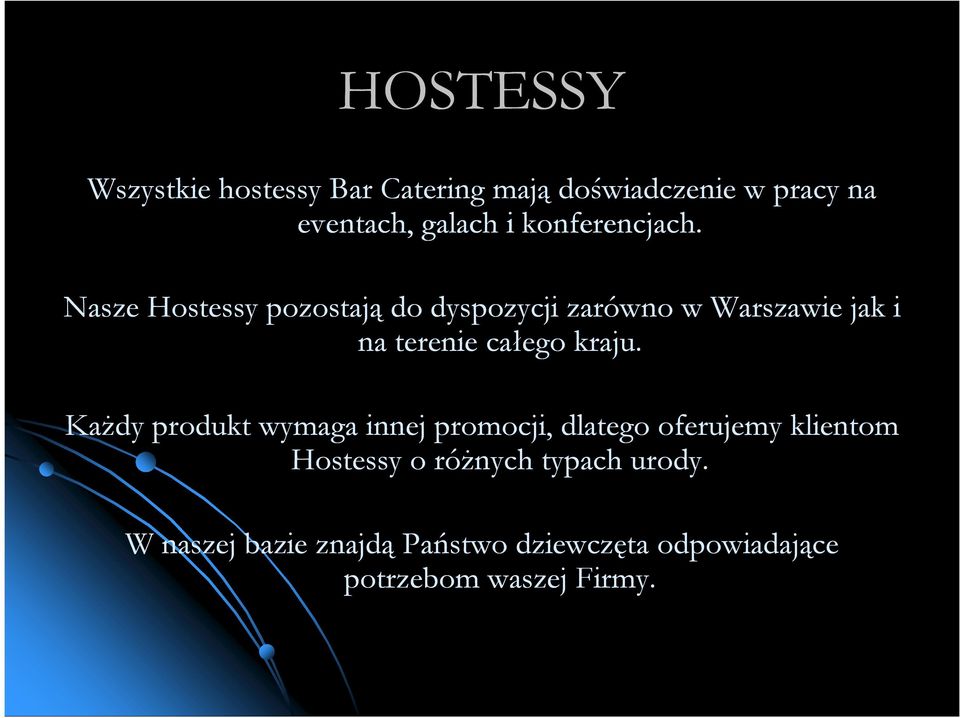 Nasze Hostessy pozostają do dyspozycji zarówno w Warszawie jak i na terenie całego kraju.