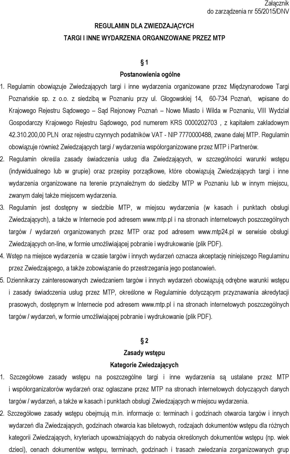 Głogowskiej 14, 60-734 Poznań, wpisane do Krajowego Rejestru Sądowego Sąd Rejonowy Poznań Nowe Miasto i Wilda w Poznaniu, VIII Wydział Gospodarczy Krajowego Rejestru Sądowego, pod numerem KRS