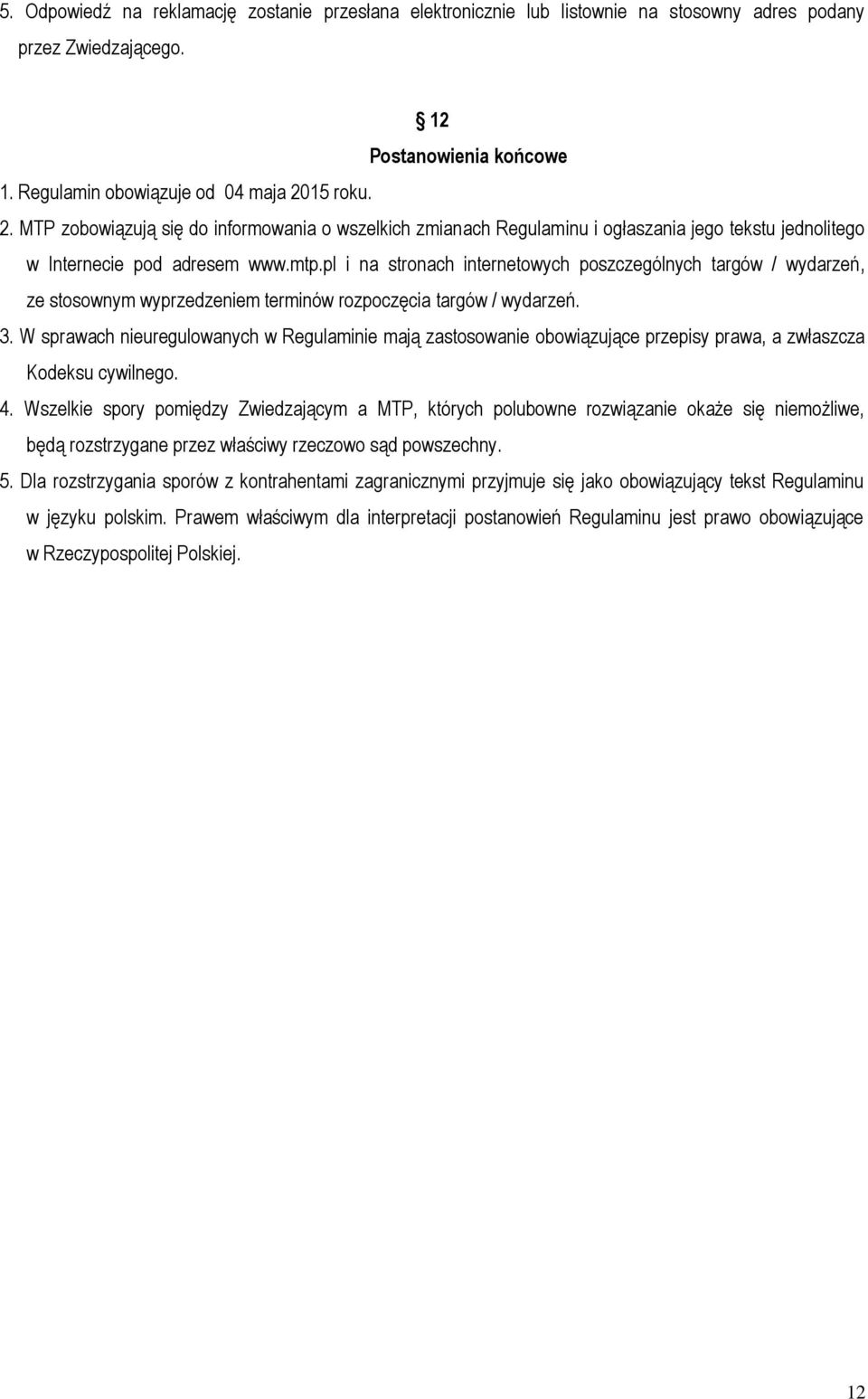 pl i na stronach internetowych poszczególnych targów / wydarzeń, ze stosownym wyprzedzeniem terminów rozpoczęcia targów / wydarzeń. 3.