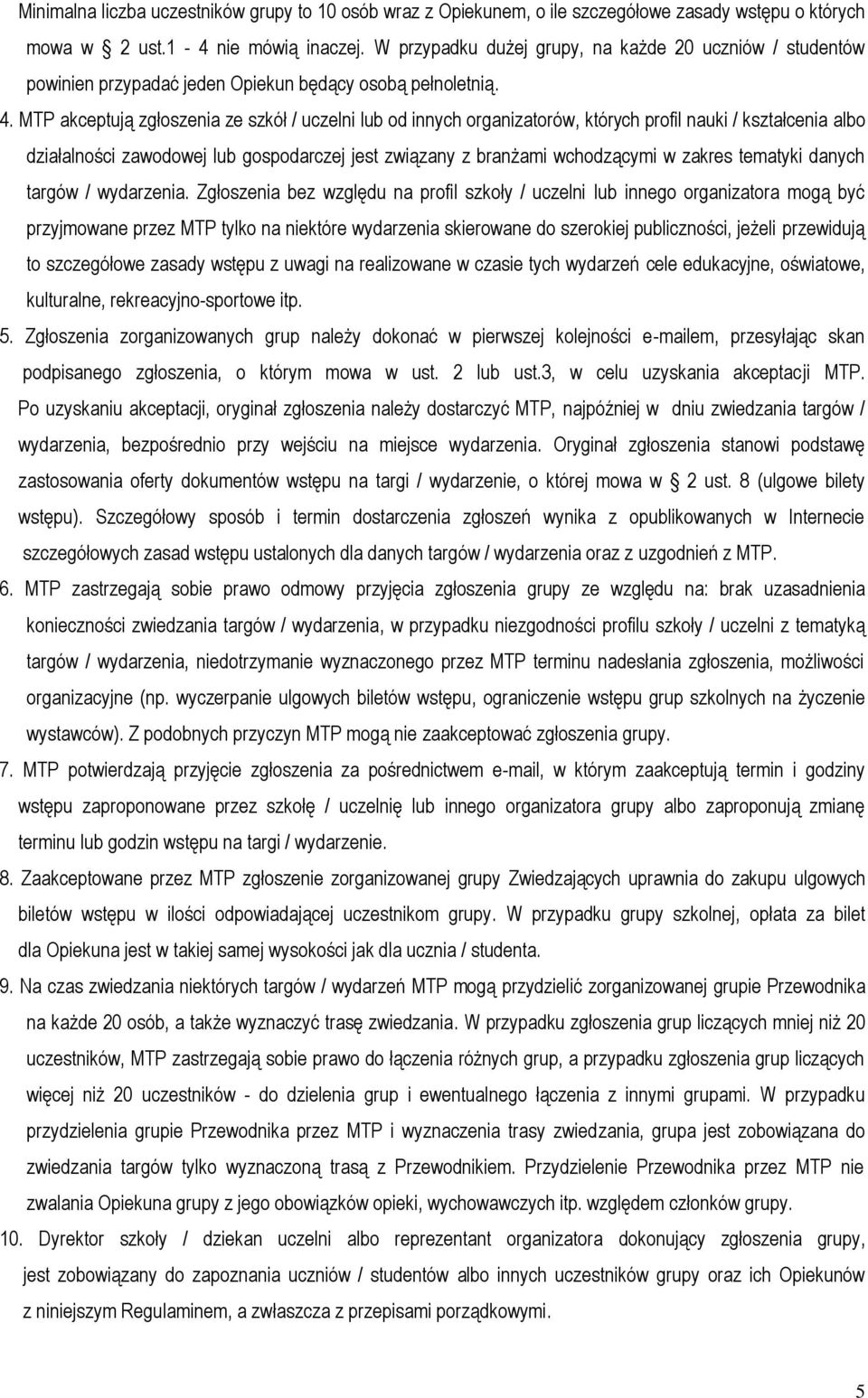 MTP akceptują zgłoszenia ze szkół / uczelni lub od innych organizatorów, których profil nauki / kształcenia albo działalności zawodowej lub gospodarczej jest związany z branżami wchodzącymi w zakres