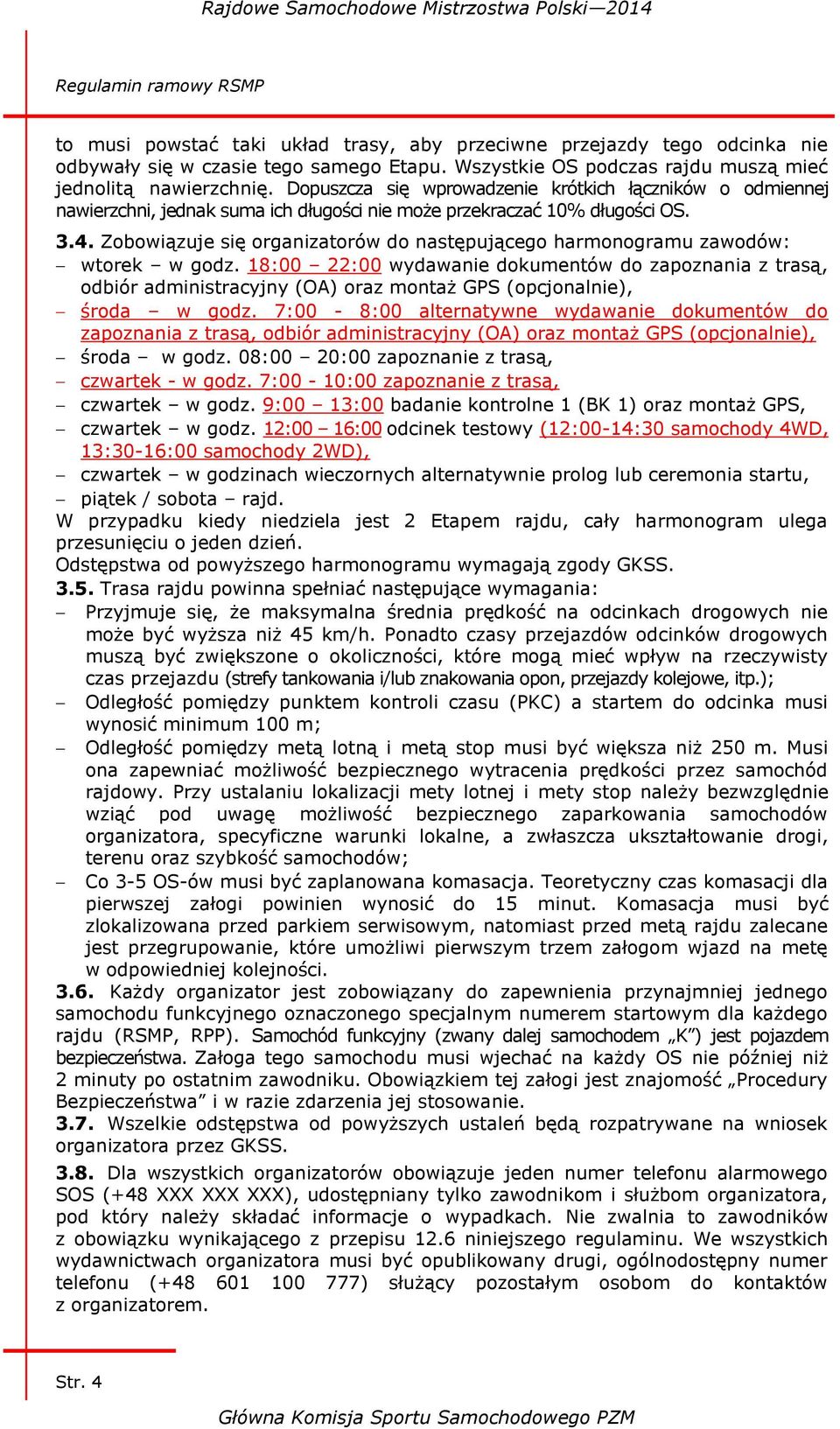Zobowiązuje się organizatorów do następującego harmonogramu zawodów: wtorek w godz.