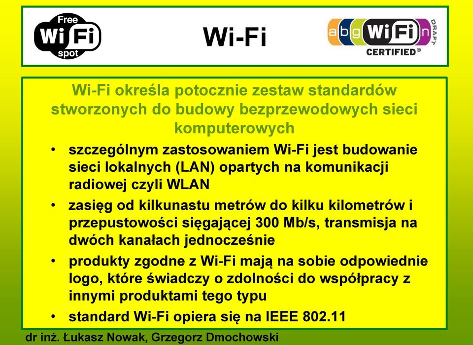 do kilku kilometrów i przepustowości sięgającej 300 Mb/s, transmisja na dwóch kanałach jednocześnie produkty zgodne z Wi-Fi mają