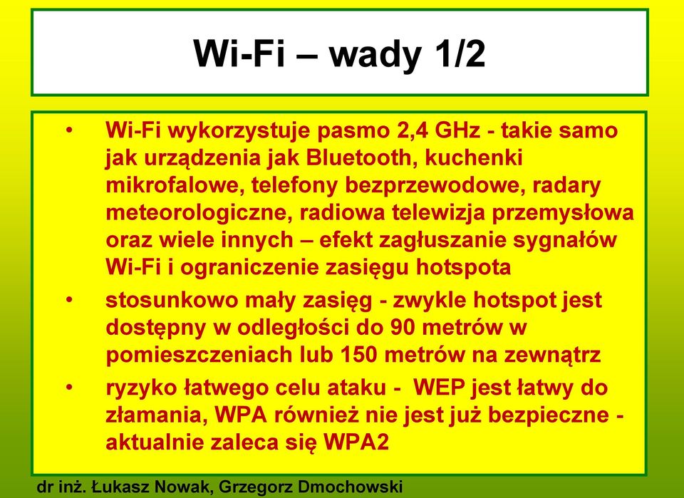 ograniczenie zasięgu hotspota stosunkowo mały zasięg - zwykle hotspot jest dostępny w odległości do 90 metrów w pomieszczeniach