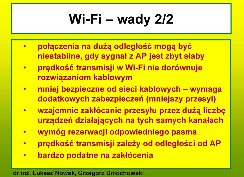 zabezpieczeń (mniejszy przesył) wzajemnie zakłócanie przesyłu przez dużą liczbę urządzeń działających na tych