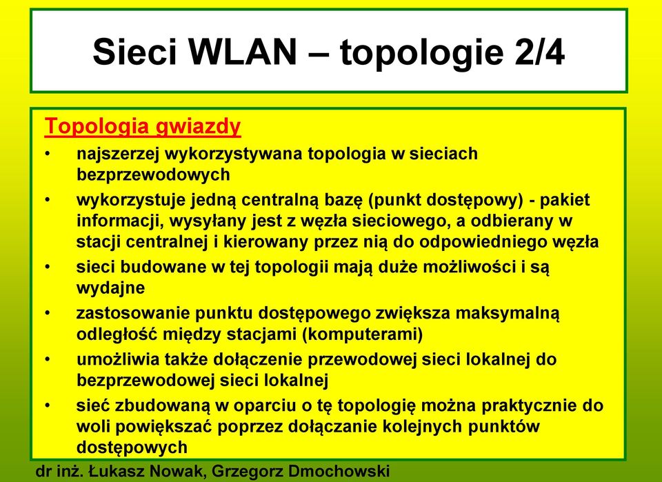 mają duże możliwości i są wydajne zastosowanie punktu dostępowego zwiększa maksymalną odległość między stacjami (komputerami) umożliwia także dołączenie przewodowej