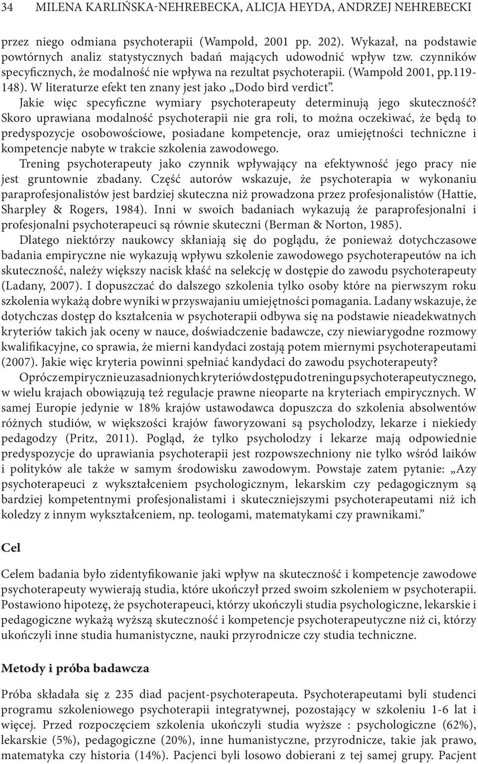 W literaturze efekt ten znany jest jako Dodo bird verdict. Jakie więc specyficzne wymiary psychoterapeuty determinują jego skuteczność?