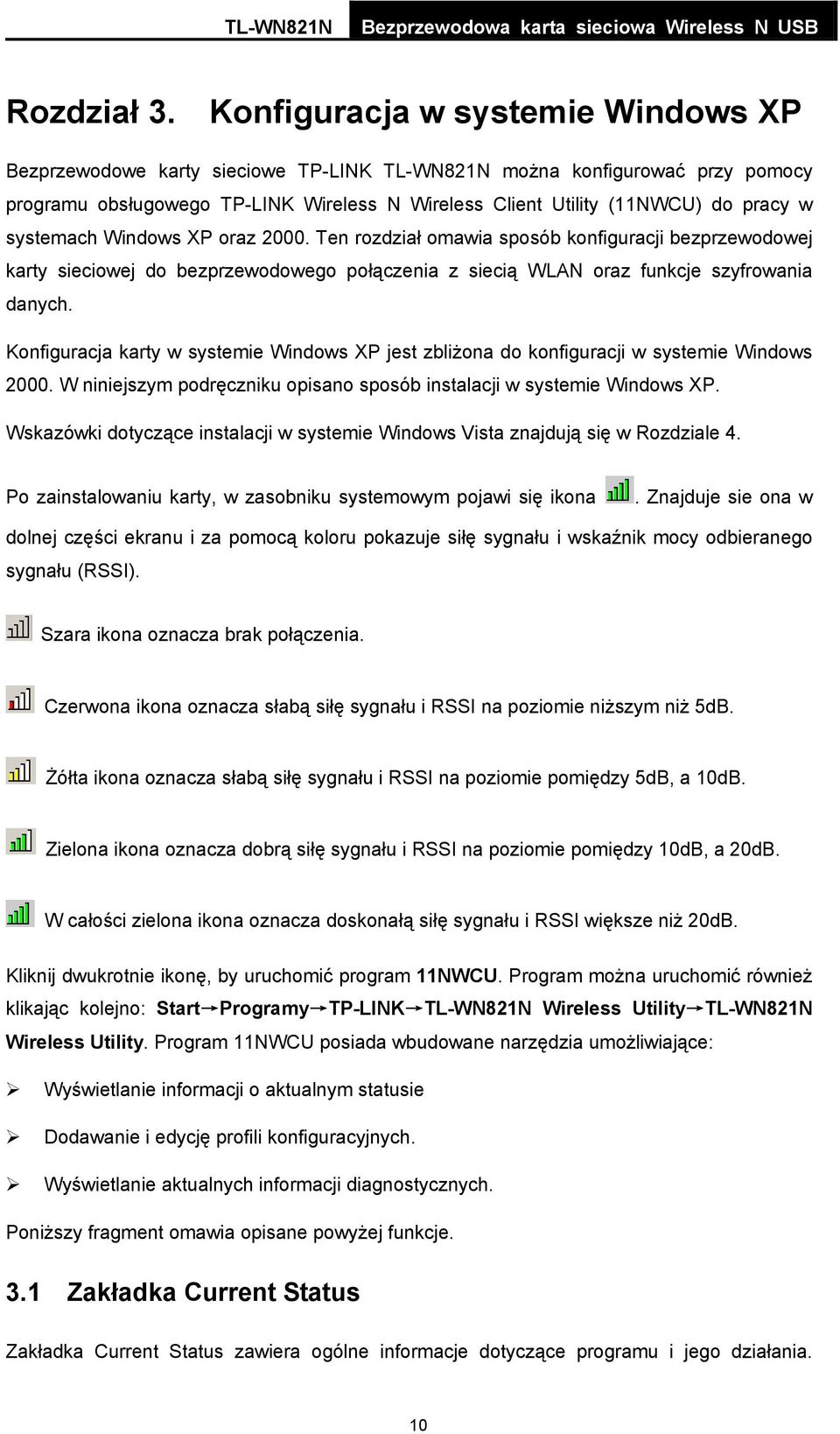 systemach Windows XP oraz 2000. Ten rozdział omawia sposób konfiguracji bezprzewodowej karty sieciowej do bezprzewodowego połączenia z siecią WLAN oraz funkcje szyfrowania danych.